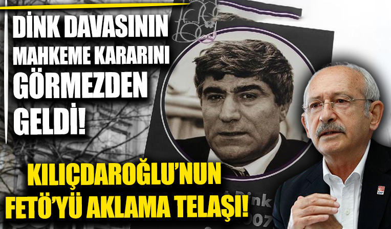 Kılıçdaroğlu'nun FETÖ'yü aklama telaşı: Mahkeme kararına rağmen 'Dink cinayeti aydınlığa kavuşmadı' dedi