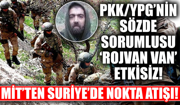 MİT'ten Suriye'de operasyon! PKK/YPG sözde sorumlusu 'Rojvan Van' kodlu Mehmet Aydın etkisiz!