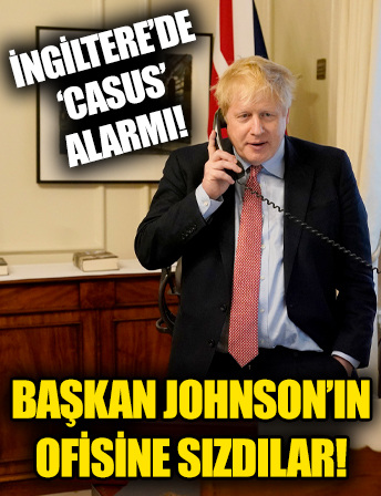 İngiltere’de 'casus' alarmı: Başbakan Johnson’ın ofisine dahi sızdılar!
