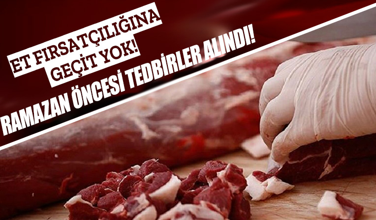 Başkan Erdoğan talimatı vermişti! Ramazan'da et fırsatçılığına geçit yok