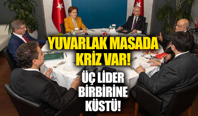 6'lı masa derinden sarsıldı! O sözler sonrası kriz çıktı! 3 lider birbirine küstü...