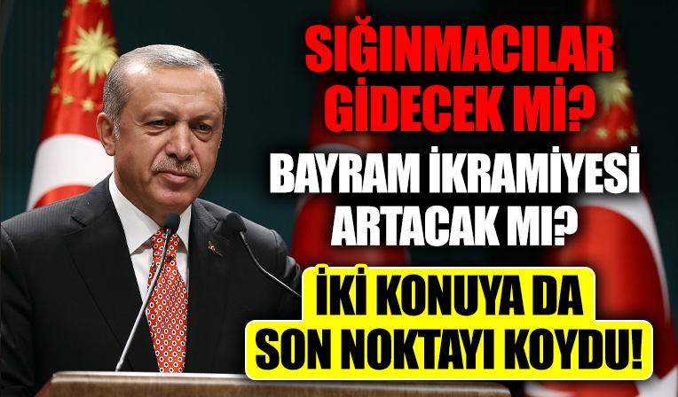 Emekli bayram ikramiyesi artacak mı? Sığınmacılar gidecek mi? Başkan Erdoğan iki konuya da son noktayı koydu!