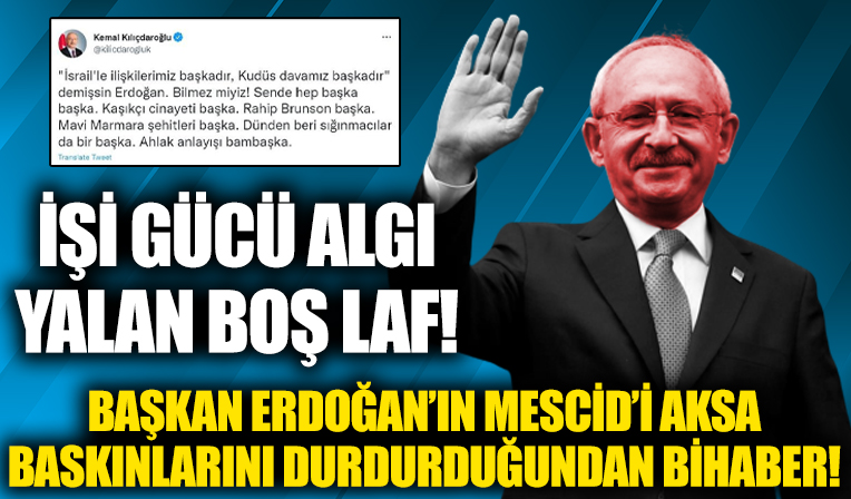 Başkan Erdoğan'ın, Yahudilerin Mescid-i Aksa baskınını durduran diplomasi Kılıçdaroğlu'nda hazımsızlık yaptı!