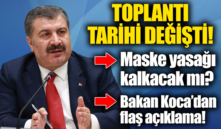 Maske yasağı kalkacak mı? Bilim Kurulu toplantı tarihi değişti! Bakan Koca açıkladı!