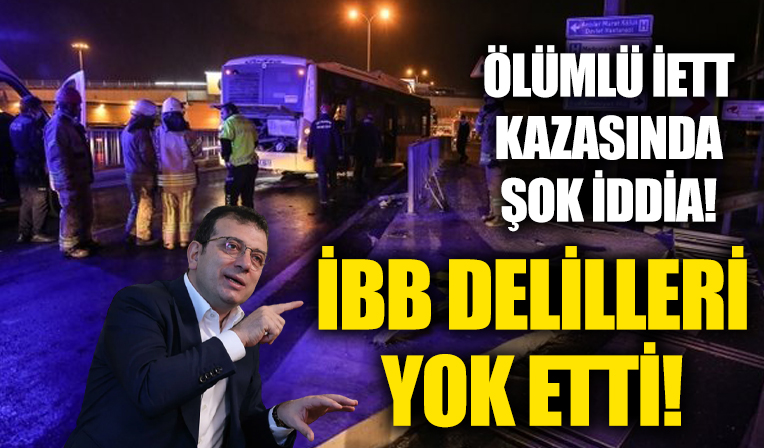 Ölümlü İETT kazasında şok iddia: İBB delilleri yok etti!