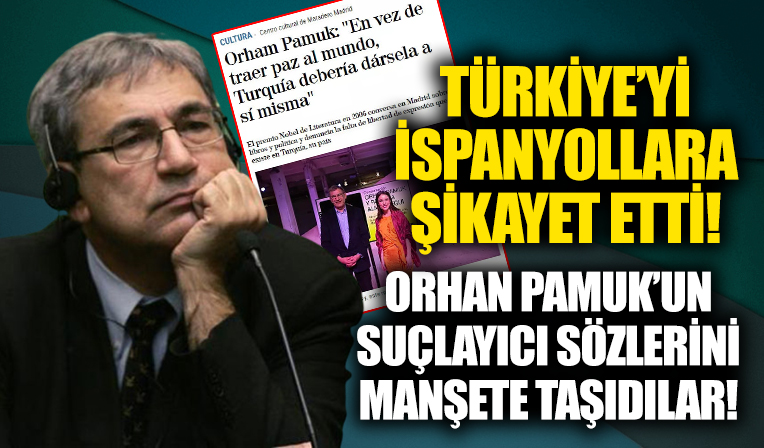 Orhan Pamuk İspanyollar'a sızlandı: Türkiye önce kendine barışı getirmeli