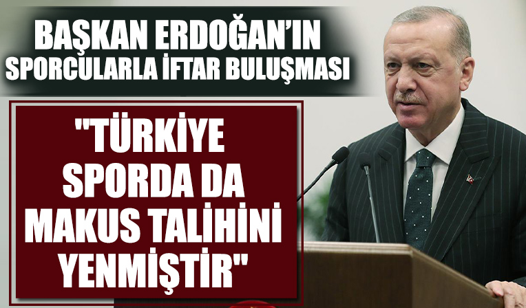Sporcularla iftar buluşması! Başkan Erdoğan'dan önemli açıklamalar
