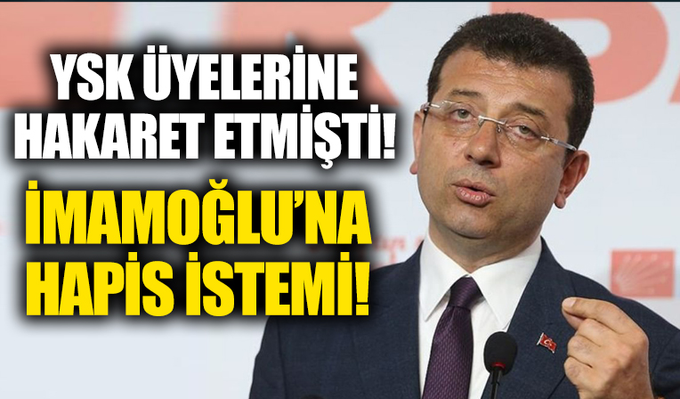 İmamoğlu YSK üyelerine hakaret etmişti! Savcılık istenilen cezayı açıkladı
