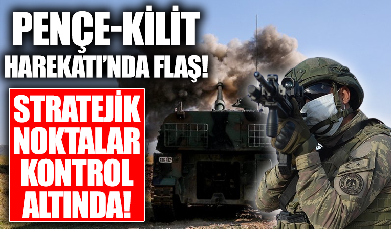 Pençe Kilit operasyonuyla stratejik noktalar kontrol altına alındı!
