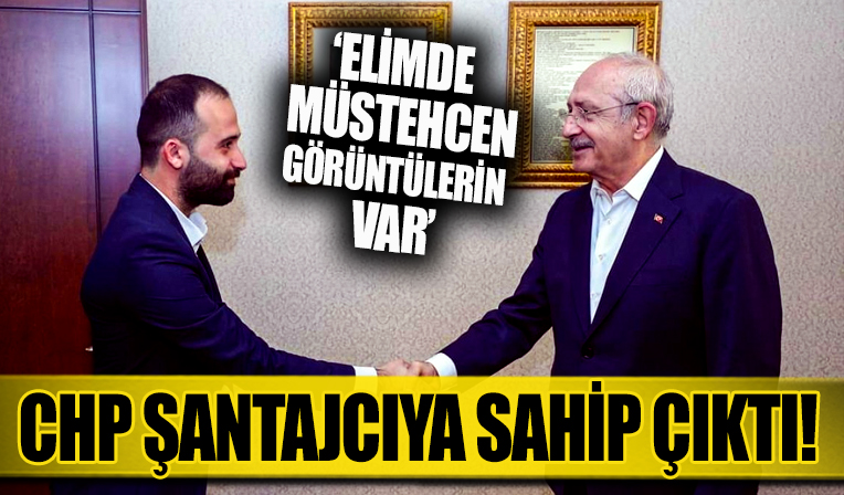 Taciz tecavüz derken CHP şimdi de şantajcıya sahip çıktı! 'Elimde müstehcen görüntülerin var...'