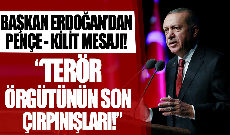 Başkan Erdoğan: Terör örgütünün son çırpınışları!