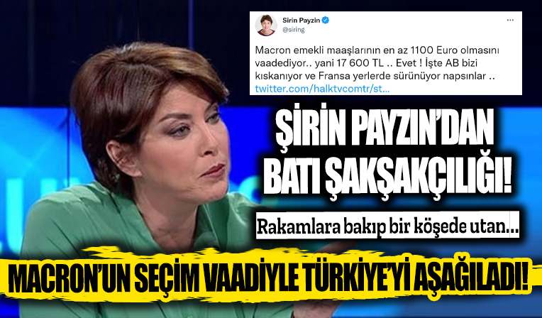Macron'un emekli maaşı vaadiyle Türkiye'yi aşağılamaya çalışan Şirin Payzın'a rakamlarla yanıt