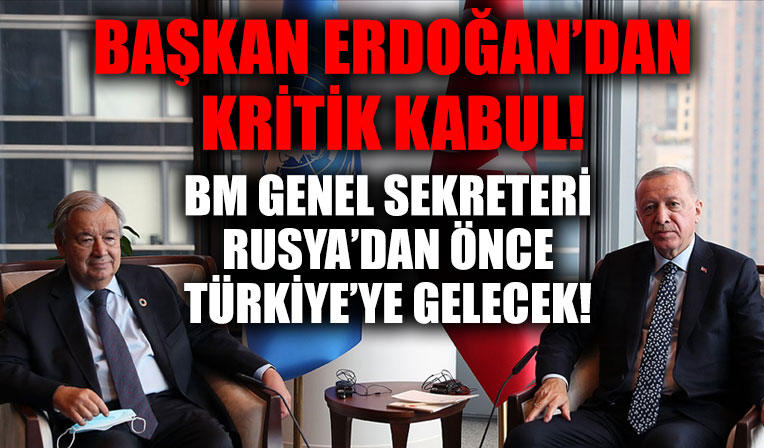Başkan Erdoğan BM Genel Sekreteri Guterres'i kabul edecek!