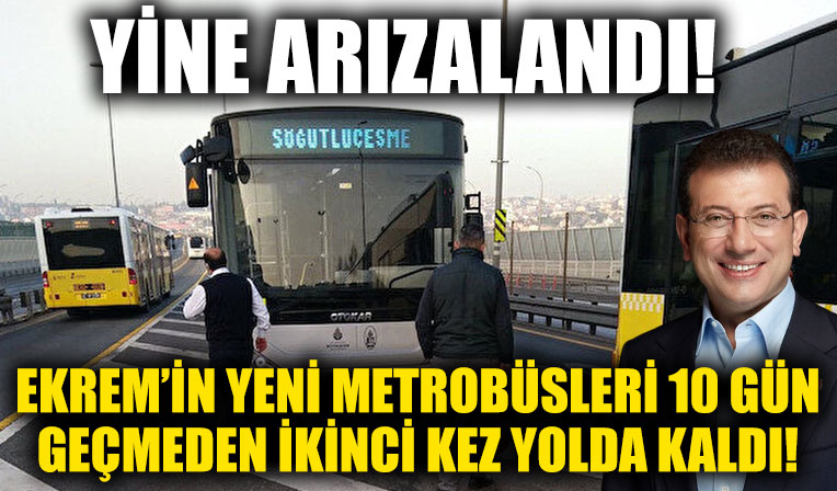 CHP'li İBB'nin yeni aldığı metrobüsler 10 gün geçmeden ikinci kez arızalandı!