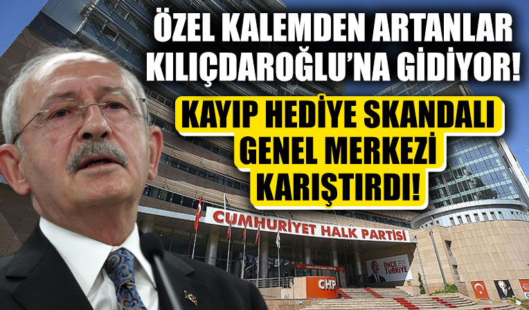 Kayıp hediye skandalı CHP genel merkezini karıştırdı! Özel kalemden artanlar Kılıçdaroğlu'na gidiyor...