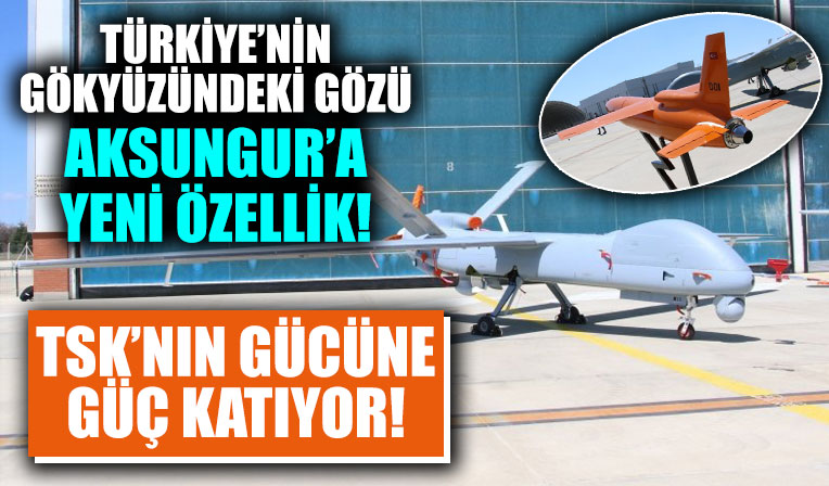 TSK'nın gücüne güç katıyor! Türkiye’nin gökyüzündeki gözü AKSUNGUR'a yeni özellik: İlk kez görüntülendi