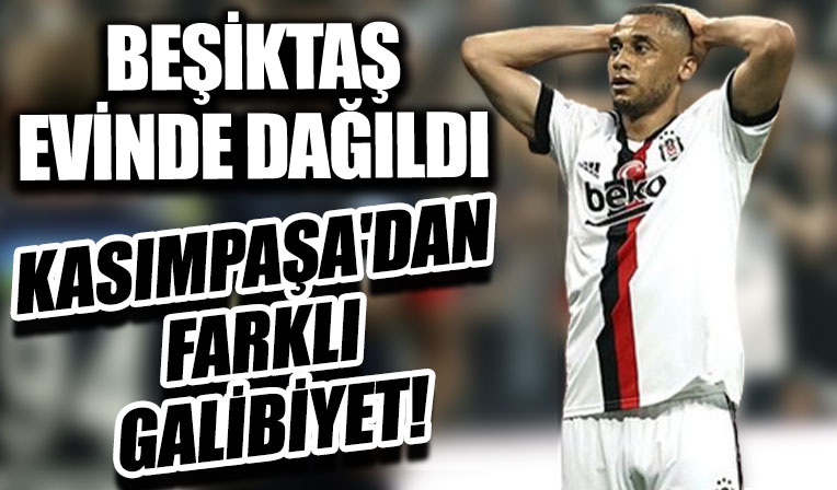 Beşiktaş evinde dağıldı! Kasımpaşa'dan farklı galibiyet