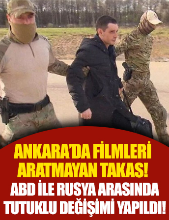 Ankara'da filmleri aratmayan takas! ABD ile Rusya arasında tutuklu değişimi yapıldı!