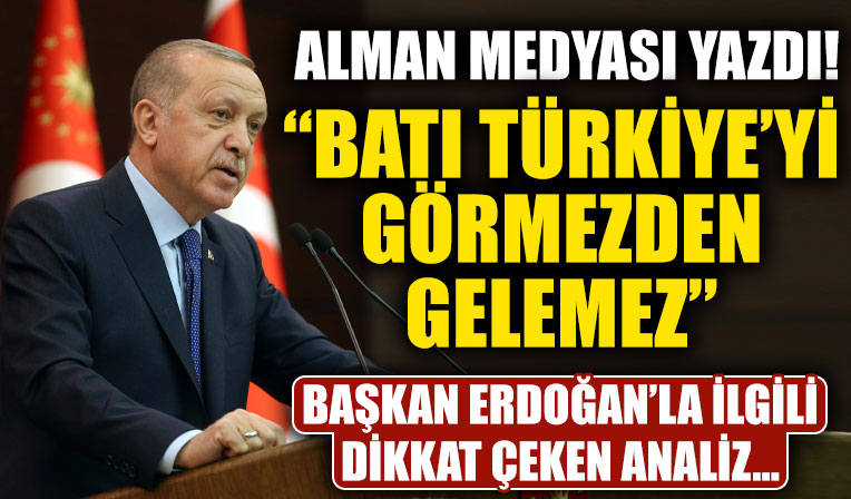 Alman medyası yazdı: Batı, Türkiye görmezden gelemez! Dikkat çeken Başkan Erdoğan vurgusu