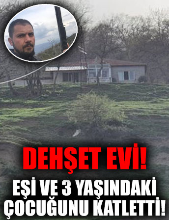 Balıkesir'de vahşet! Eşini ve 3 yaşındaki çocuğunu pompalı tüfekle öldürdü