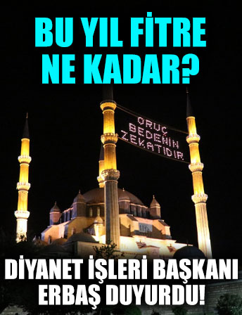 Diyanet İşleri Başkanı Erbaş fitre miktarını duyurdu!