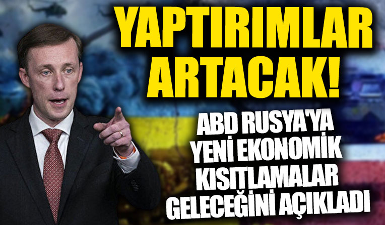 ABD Ulusal Güvenlik Danışmanı Sullivan: Rusya'ya yeni yaptırımlar olacak