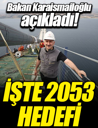 Bakan Karaismailoğlu 2053 hedefini açıkladı