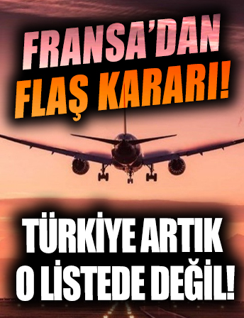 Fransa'dan Türkiye kararı! Artık turuncu ülkeler listesinde değil