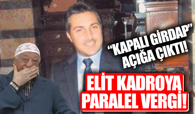 FETÖ'nün 'kapalı girdap' sistemi deşifre oldu! 'Elit kadronun' faydalandığı Paralel Vergi Sistemi bile kurmuşlar
