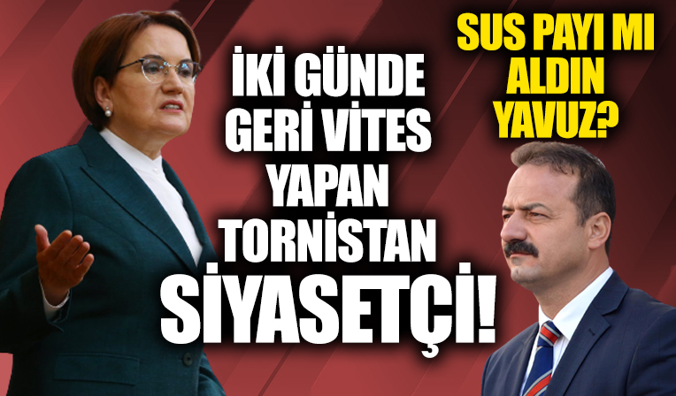 İYİ Parti'de liste dışı bırakılan Yavuz Ağıralioğlu sus payı mı aldı? İki gün önce bombalamıştı