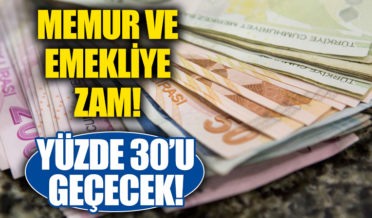 Memur ve emekli maaşında flaş gelişme! Memur ve emekli zammı yüzde 30'u aşacak