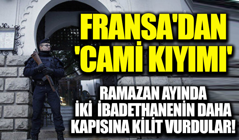 Fransa Ramazan ayında iki camiyi kapattı: 'Cemaati ağırlamaya elverişli değil' bahanesi