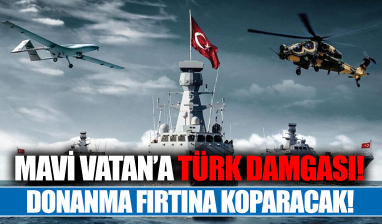 Mavi Vatan'da Türk fırtınası!