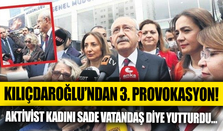 Kılıçdaroğlu’ndan 3. provokasyon! CHP’li aktivist kadını sade vatandaş diye yutturdu