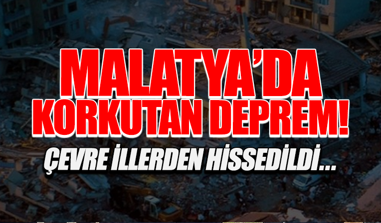 Malatya'da 5.2 büyüklüğünde deprem! Çevre illerden de hissedildi...