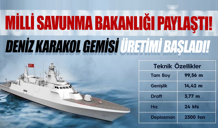 Milli Savunma Bakanlığı duyurdu! Deniz Karakol Gemisi'nin üretimi başladı
