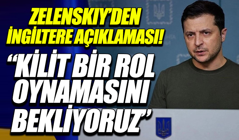 Zelenskiy'den İngiltere açıklaması: Londra'nın kilit bir rol oynamasını bekliyoruz