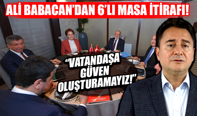 6'lı masadaki Ali Babacan'dan bomba itiraf: Vatandaşta güven oluşturamayız