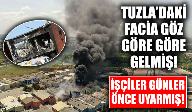 Tuzla'daki facia göz göre göre geldi! işçiler günler önce uyarmış!