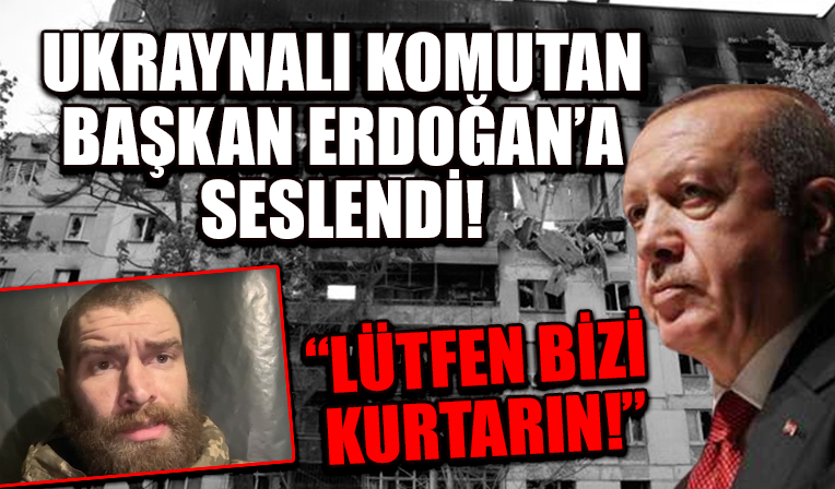 Ukraynalı komutan küle dönen şehirden Başkan Erdoğan'a seslendi: Bizi kurtarın