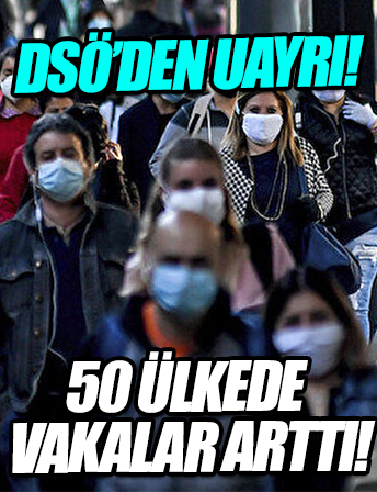 DSÖ'den 'salgın hala bitmedi' uyarısı: 50 ülkede vakalar arttı!
