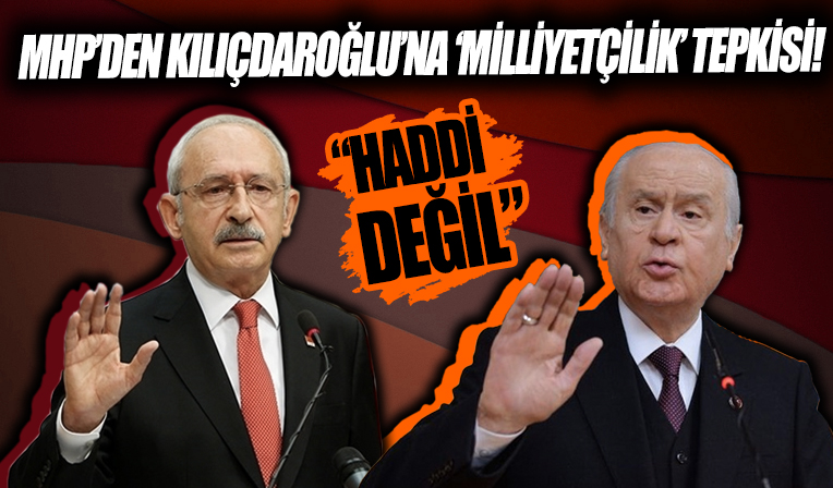 MHP'den Kılıçdaroğlu'na sert tepki! 'Milliyetçilikten bahsetmesi haddi değil'