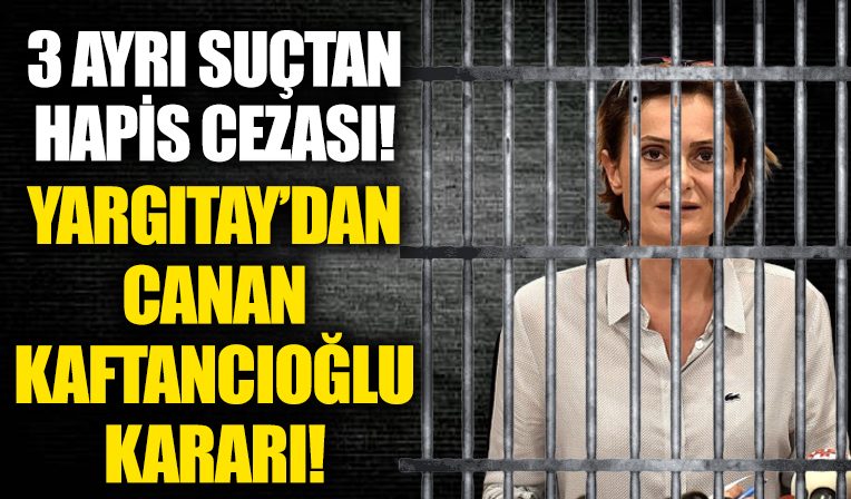 Yargıtay Canan Kaftancıoğlu'nun cezalarını onadı! Siyasi yasak ve hapis cezası...