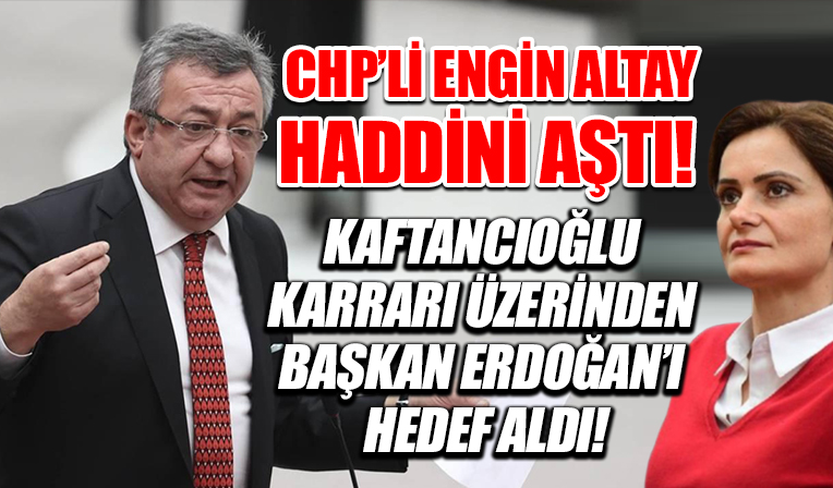 Yargıtay'ın Kaftancıoğlu kararı sonrası Engin Altay haddini aştı! Başkan Erdoğan'ı hedef aldı