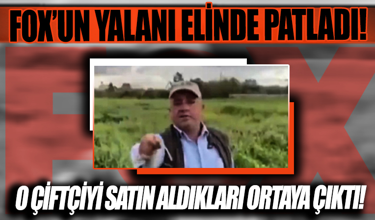 FOX'un bir yalanı daha patladı: O çiftçiyi satın alıp yalan haber yapmışlar