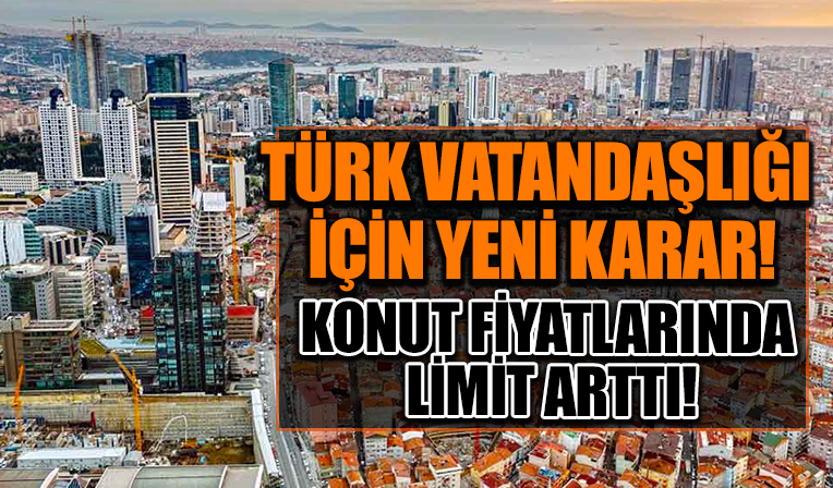 Konutla Türk vatandaşlığına geçme alt limiti 400 bin dolara yükseldi
