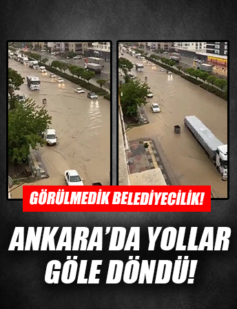 Ankara'da yollar göle döndü!