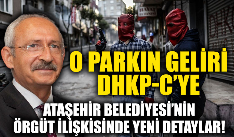 CHP'li Ataşehir Belediyesi'nin DHKP-C bağlantısında yeni detaylar! O parktaki çay ocağının gelirleri terör örgütüne!