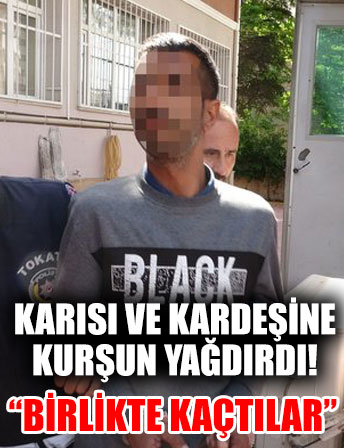 Karısı ve kardeşine otogarda kurşun yağdırdı: Beni terk edip birlikte kaçtılar