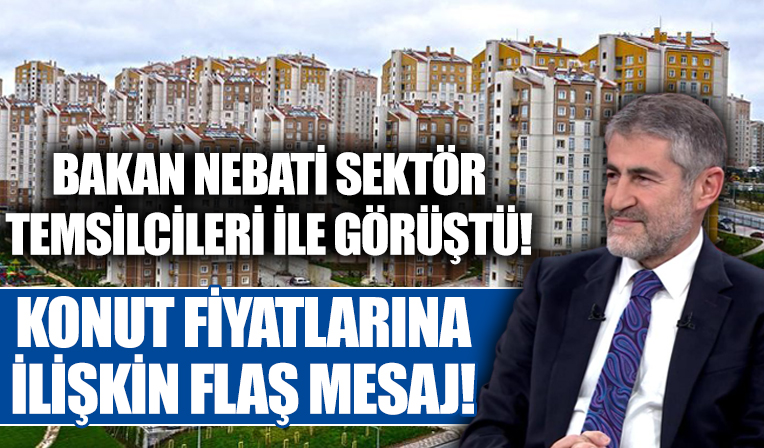 Bakan Nebati, konut sektörü temsilcileri ile bir araya geldi!
